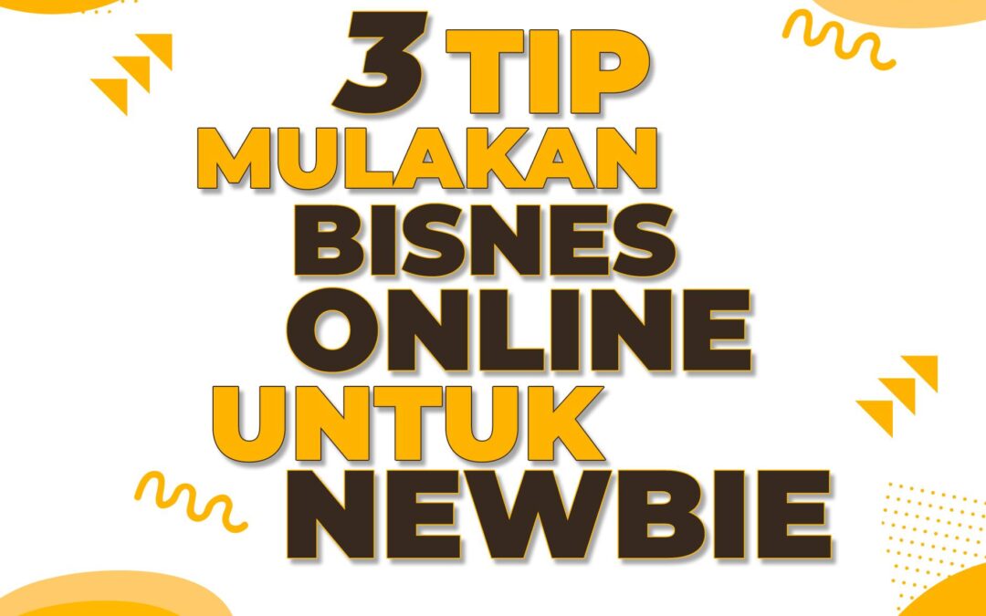 3 TIP MULAKAN BISNES ONLINE UNTUK NEWBIE
